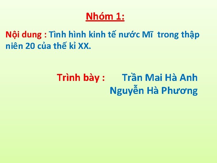 Nhóm 1: Nội dung : Tình hình kinh tế nước Mĩ trong thập niên