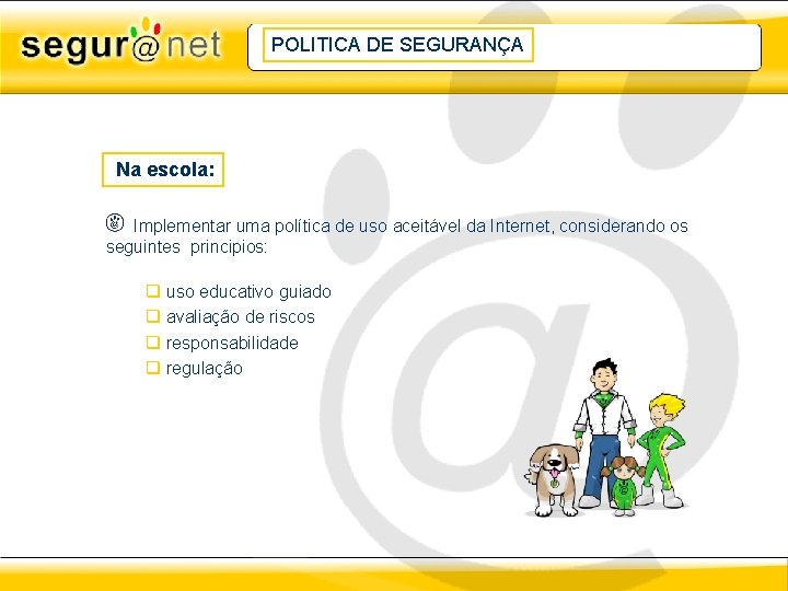 POLITICA DE SEGURANÇA Na escola: Implementar uma política de uso aceitável da Internet, considerando