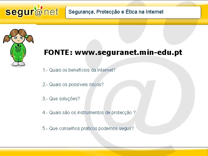 Segurança, Protecção e Ética na Internet FONTE: www. seguranet. min-edu. pt 1. - Quais