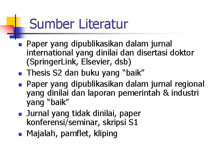 Sumber Literatur n n n Paper yang dipublikasikan dalam jurnal international yang dinilai dan