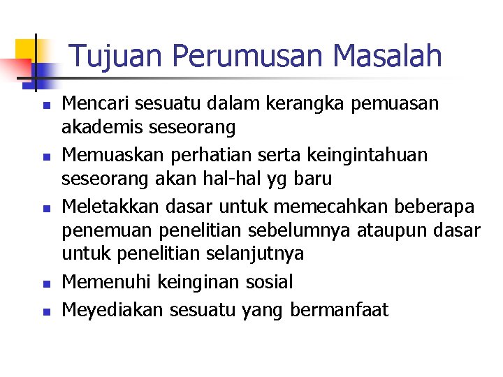 Tujuan Perumusan Masalah n n n Mencari sesuatu dalam kerangka pemuasan akademis seseorang Memuaskan