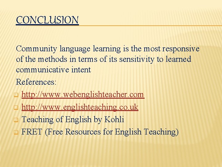 CONCLUSION Community language learning is the most responsive of the methods in terms of