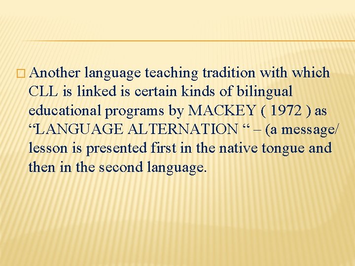 � Another language teaching tradition with which CLL is linked is certain kinds of