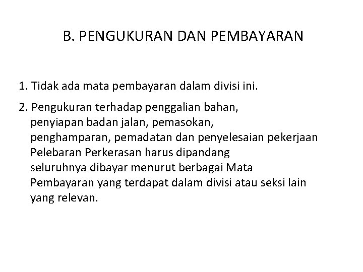 B. PENGUKURAN DAN PEMBAYARAN 1. Tidak ada mata pembayaran dalam divisi ini. 2. Pengukuran