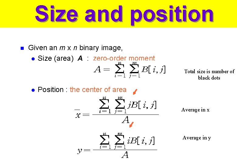 Size and position n Given an m x n binary image, l Size (area) Size and position n Given an m x n binary image, l Size (area)