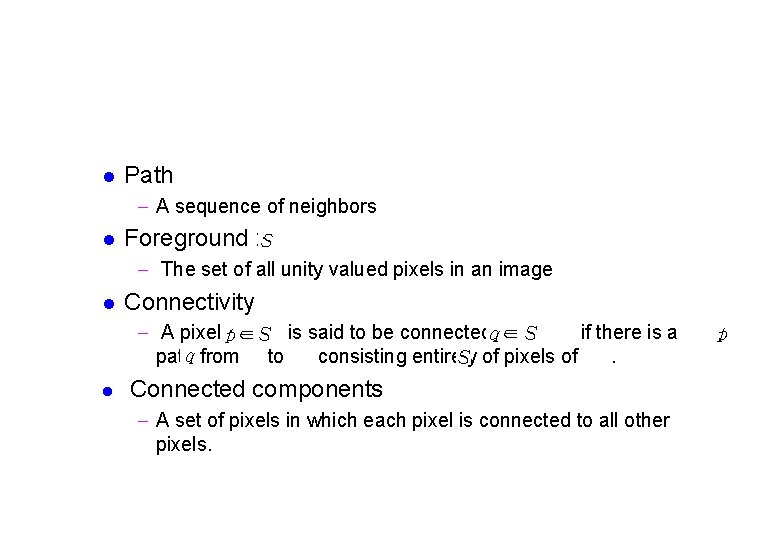 l Path - A sequence of neighbors l Foreground : - The set of