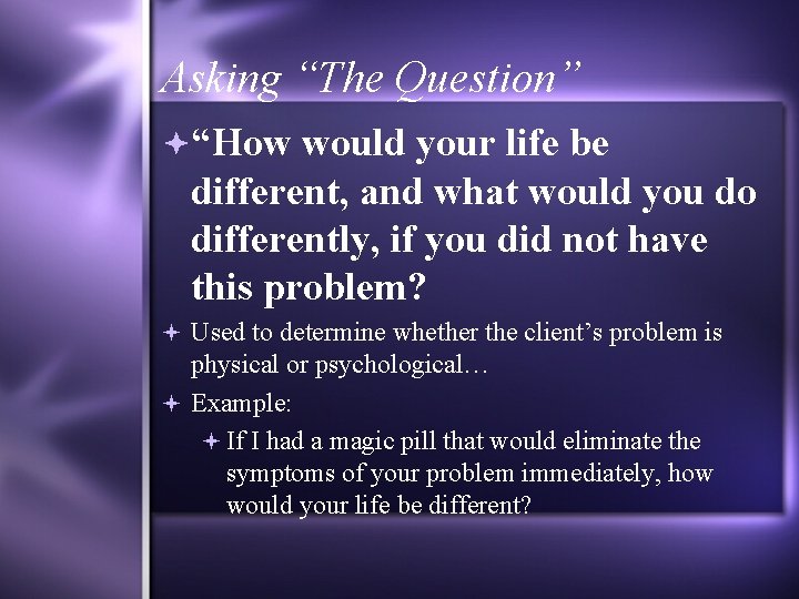 Asking “The Question” “How would your life be different, and what would you do