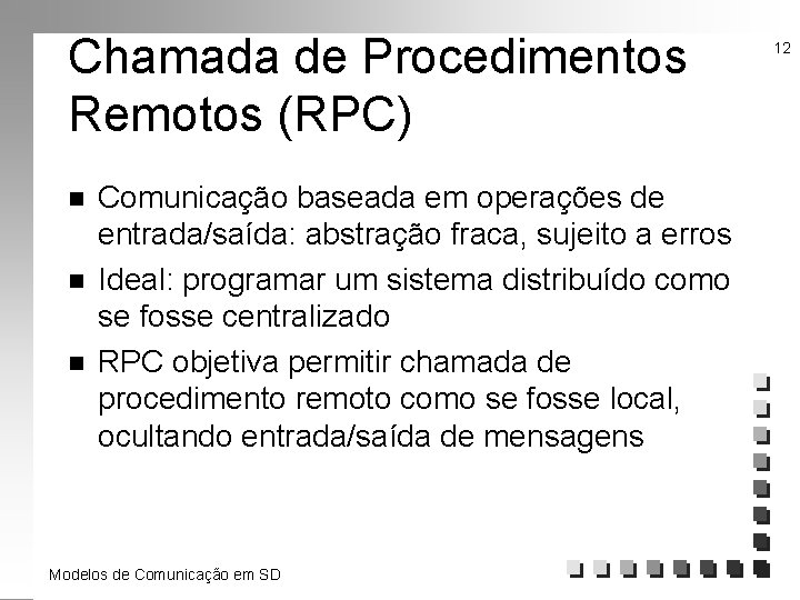 Chamada de Procedimentos Remotos (RPC) n n n Comunicação baseada em operações de entrada/saída: