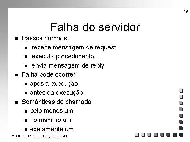 19 Falha do servidor n n n Passos normais: n recebe mensagem de request