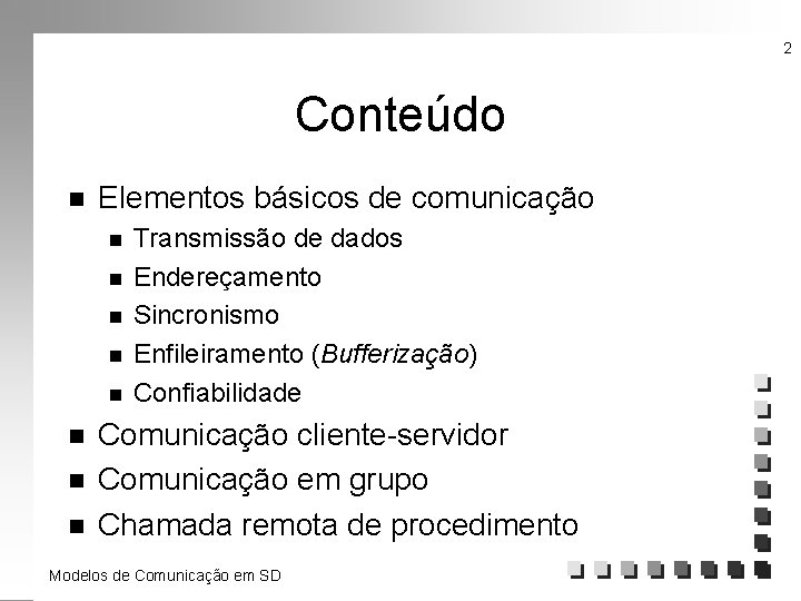 2 Conteúdo n Elementos básicos de comunicação n n n n Transmissão de dados