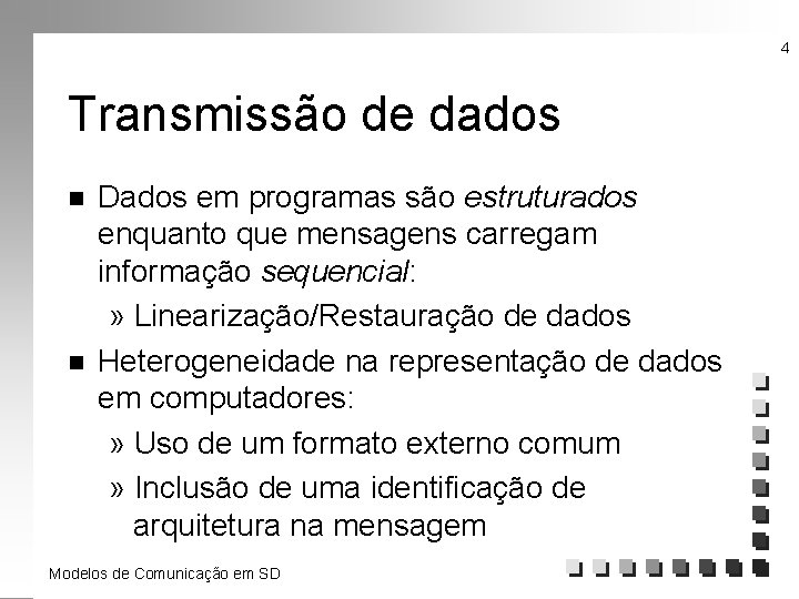 4 Transmissão de dados n n Dados em programas são estruturados enquanto que mensagens