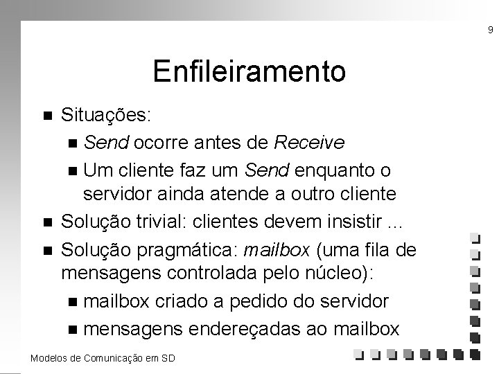 9 Enfileiramento n n n Situações: n Send ocorre antes de Receive n Um