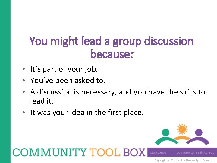 You might lead a group discussion because: • It’s part of your job. •