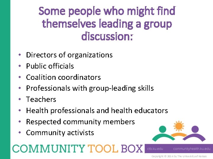 Some people who might find themselves leading a group discussion: • • Directors of