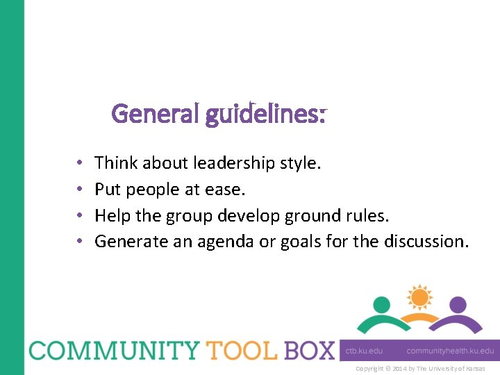 General guidelines: • • Think about leadership style. Put people at ease. Help the