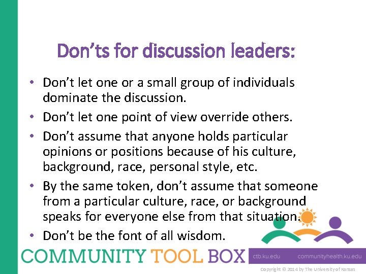Don’ts for discussion leaders: • Don’t let one or a small group of individuals