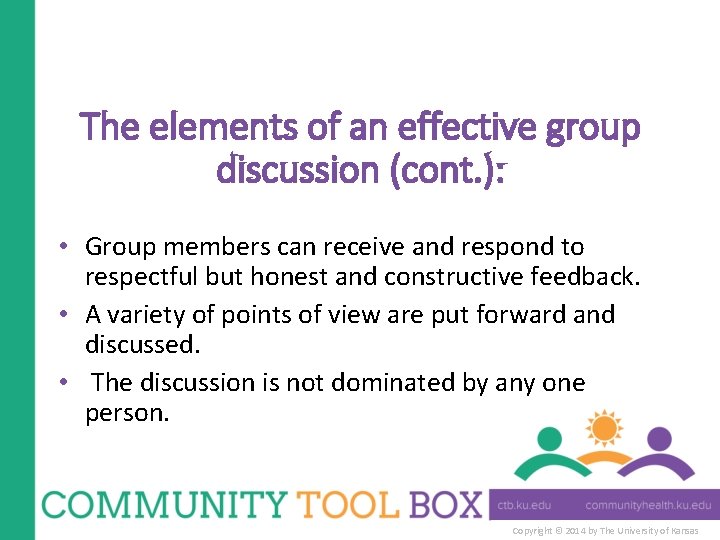 The elements of an effective group discussion (cont. ): • Group members can receive