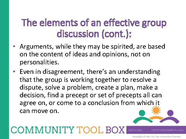 The elements of an effective group discussion (cont. ): • Arguments, while they may