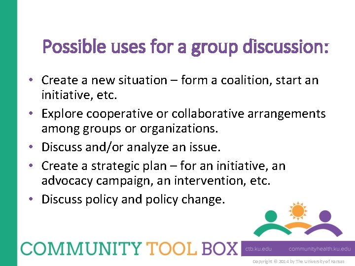 Possible uses for a group discussion: • Create a new situation – form a