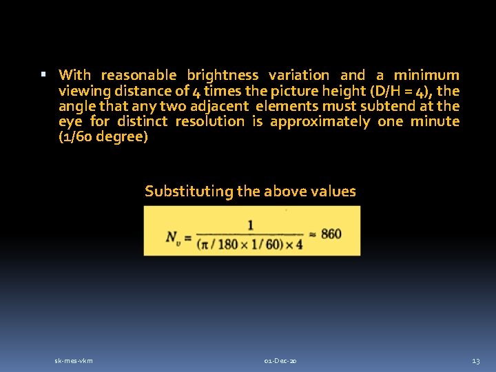  With reasonable brightness variation and a minimum viewing distance of 4 times the