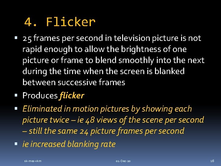 4. Flicker 25 frames per second in television picture is not rapid enough to