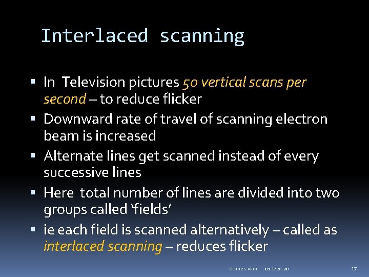 Interlaced scanning In Television pictures 50 vertical scans per second – to reduce flicker