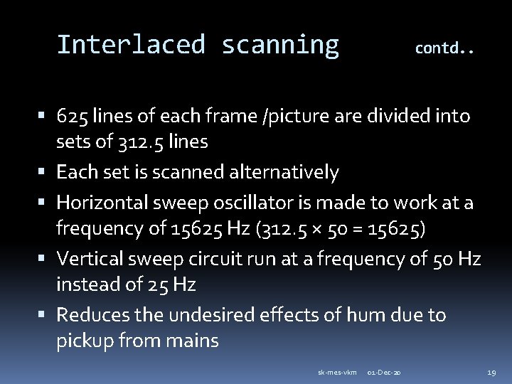 Interlaced scanning contd. . 625 lines of each frame /picture are divided into sets