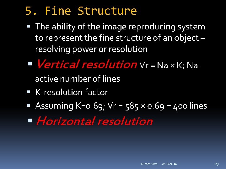 5. Fine Structure The ability of the image reproducing system to represent the fine