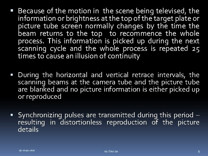  Because of the motion in the scene being televised, the information or brightness