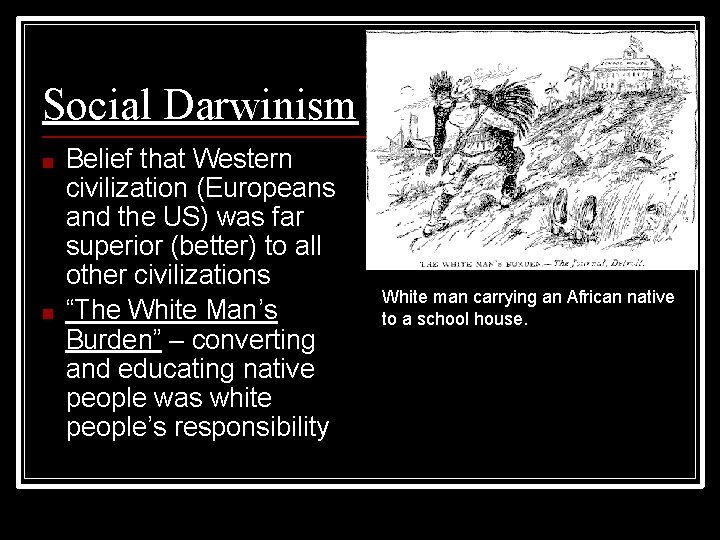 Social Darwinism ■ ■ Belief that Western civilization (Europeans and the US) was far