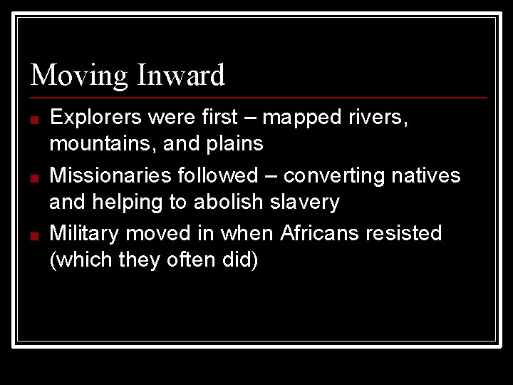 Moving Inward ■ ■ ■ Explorers were first – mapped rivers, mountains, and plains