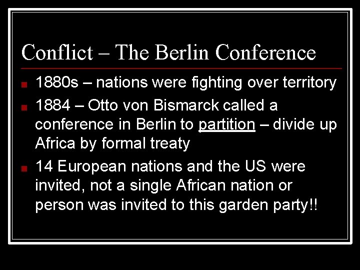 Conflict – The Berlin Conference ■ ■ ■ 1880 s – nations were fighting