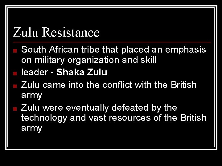 Zulu Resistance ■ ■ South African tribe that placed an emphasis on military organization