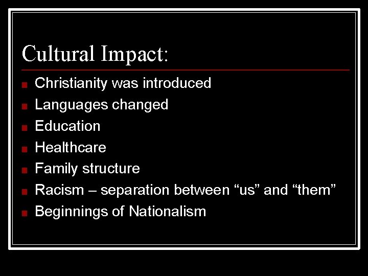 Cultural Impact: ■ ■ ■ ■ Christianity was introduced Languages changed Education Healthcare Family