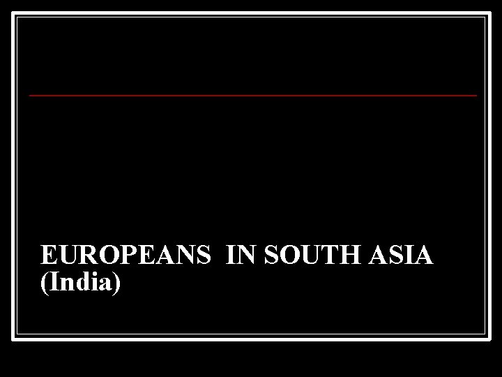 EUROPEANS IN SOUTH ASIA (India) 