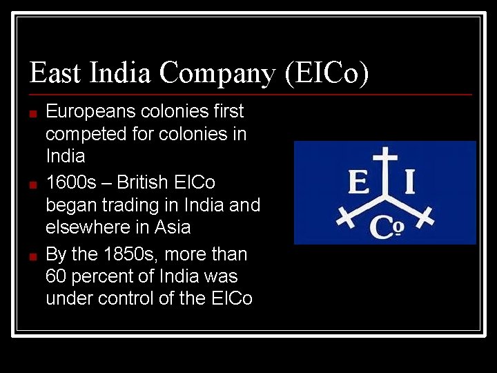 East India Company (EICo) ■ ■ ■ Europeans colonies first competed for colonies in