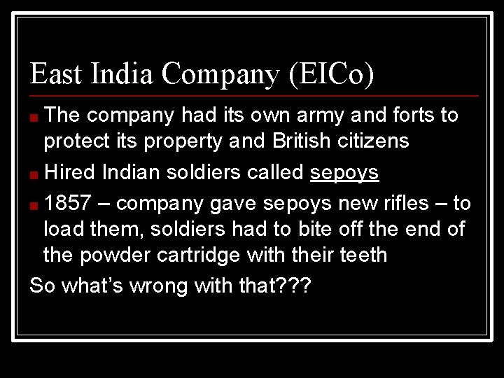 East India Company (EICo) ■ The company had its own army and forts to