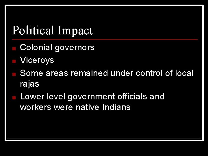 Political Impact ■ ■ Colonial governors Viceroys Some areas remained under control of local