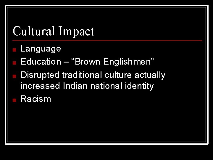 Cultural Impact ■ ■ Language Education – “Brown Englishmen” Disrupted traditional culture actually increased