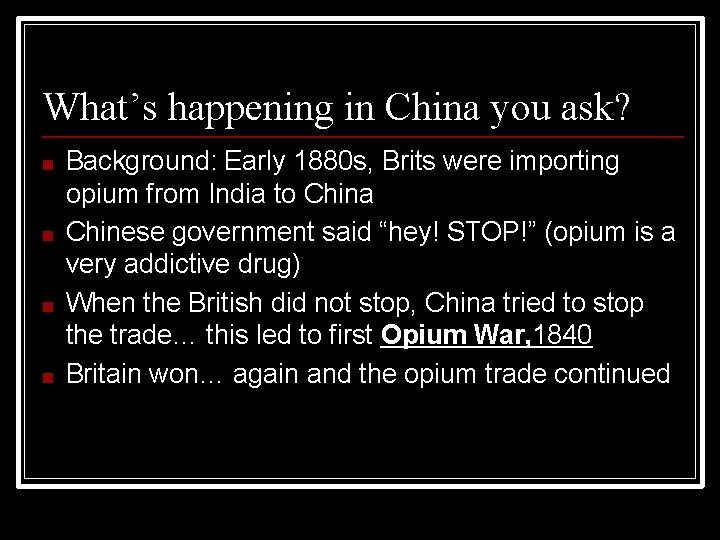 What’s happening in China you ask? ■ ■ Background: Early 1880 s, Brits were