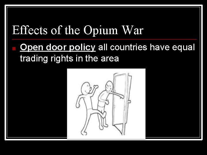 Effects of the Opium War ■ Open door policy all countries have equal trading