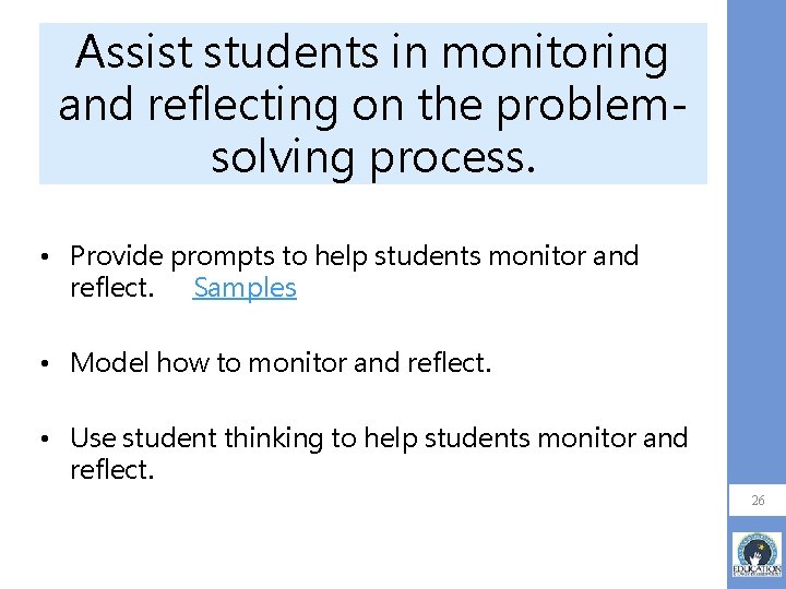 Assist students in monitoring and reflecting on the problemsolving process. • Provide prompts to