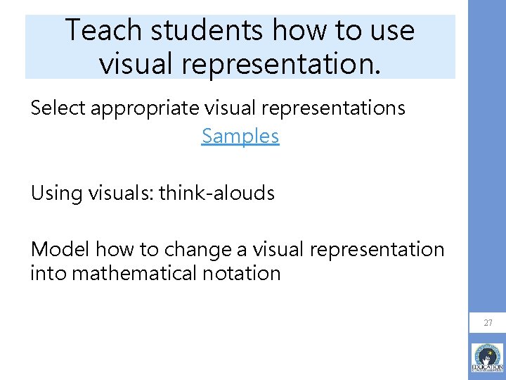 Teach students how to use visual representation. Select appropriate visual representations Samples Using visuals: