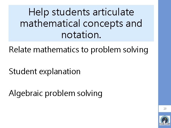 Help students articulate mathematical concepts and notation. Relate mathematics to problem solving Student explanation