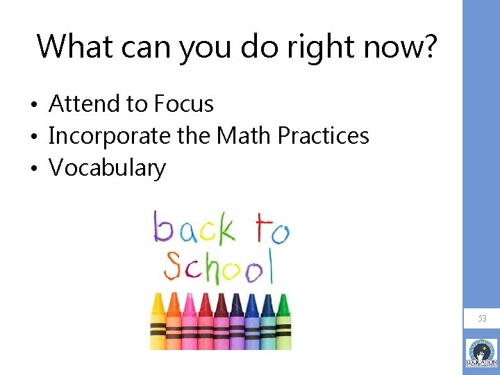 What can you do right now? • Attend to Focus • Incorporate the Math