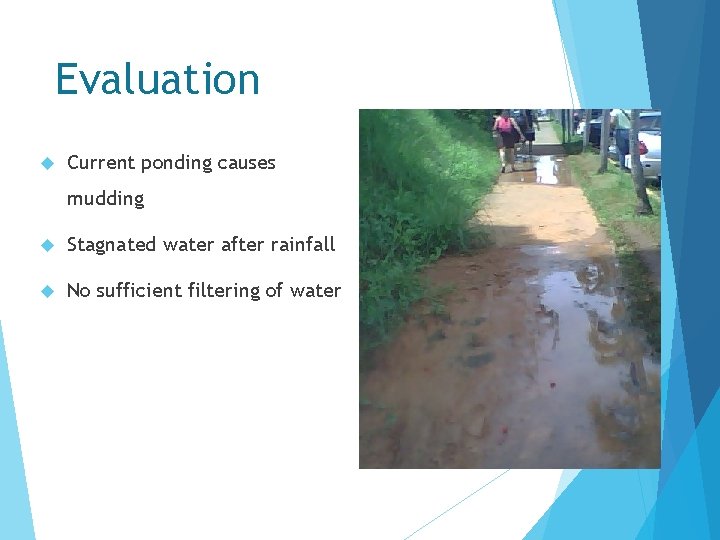 Evaluation Current ponding causes mudding Stagnated water after rainfall No sufficient filtering of water