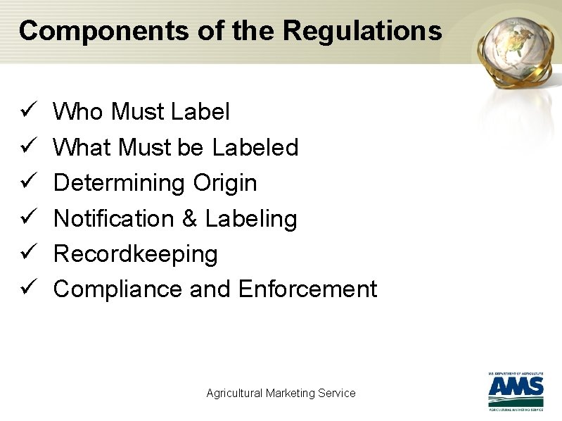 Components of the Regulations ü ü ü Who Must Label What Must be Labeled