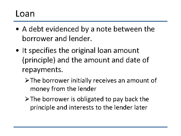 Loan • A debt evidenced by a note between the borrower and lender. •