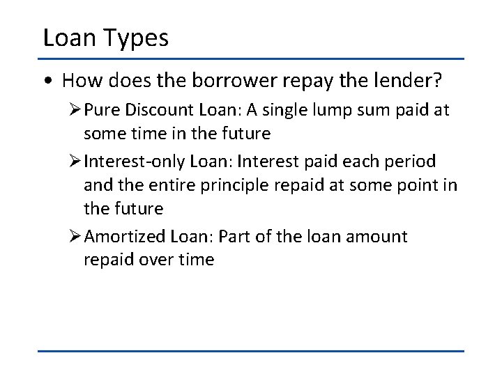 Loan Types • How does the borrower repay the lender? Ø Pure Discount Loan: