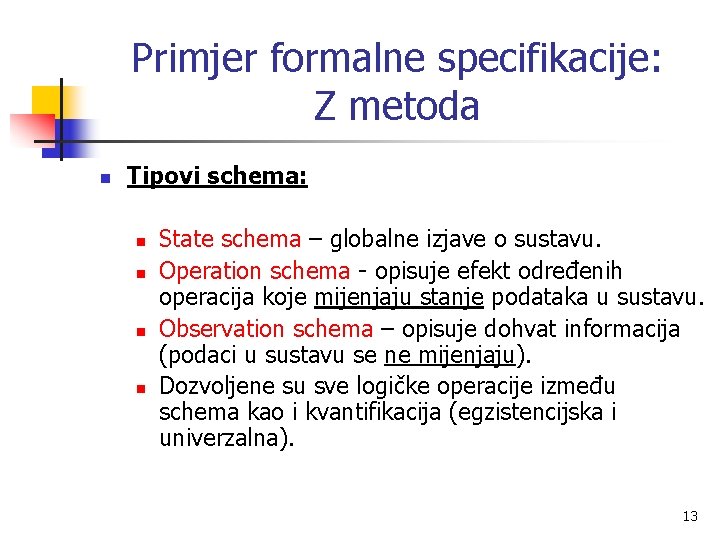 Primjer formalne specifikacije: Z metoda n Tipovi schema: n n State schema – globalne